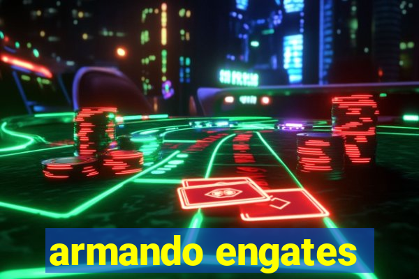 armando engates